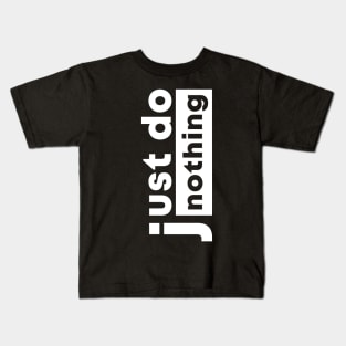 just do nothing Kids T-Shirt